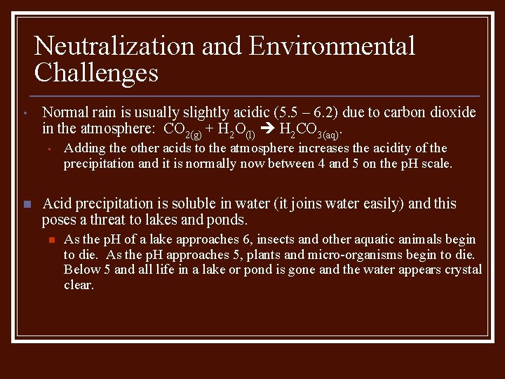 Neutralization and Environmental Challenges • Normal rain is usually slightly acidic (5. 5 –
