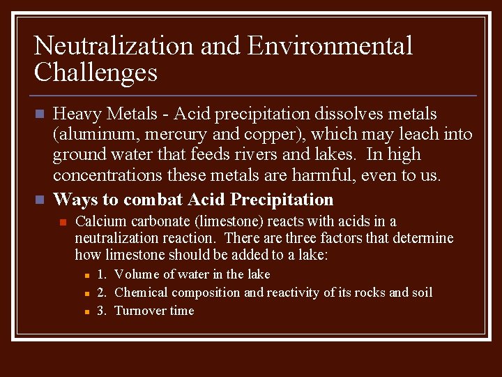 Neutralization and Environmental Challenges n n Heavy Metals - Acid precipitation dissolves metals (aluminum,