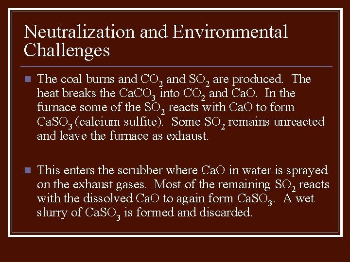 Neutralization and Environmental Challenges n The coal burns and CO 2 and SO 2