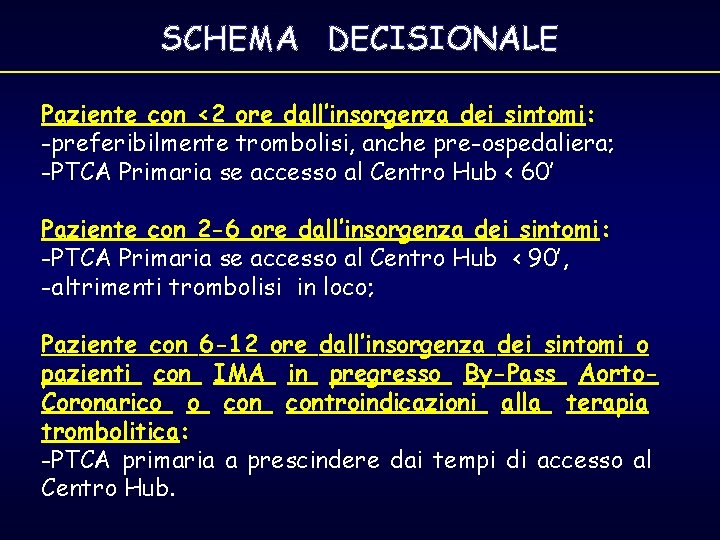 SCHEMA DECISIONALE Paziente con <2 ore dall’insorgenza dei sintomi: -preferibilmente trombolisi, anche pre-ospedaliera; -PTCA