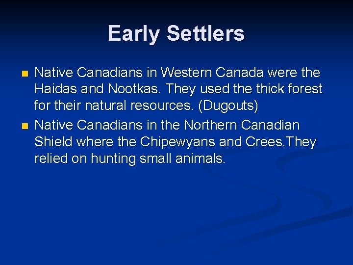 Early Settlers n n Native Canadians in Western Canada were the Haidas and Nootkas.