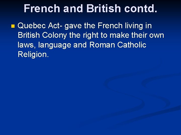French and British contd. n Quebec Act- gave the French living in British Colony