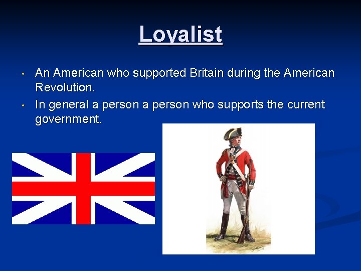 Loyalist • • An American who supported Britain during the American Revolution. In general