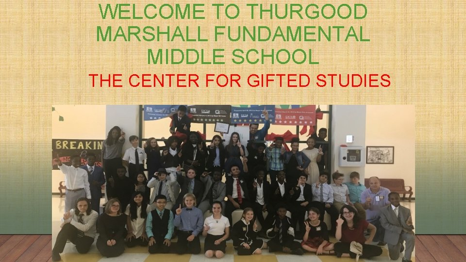 WELCOME TO THURGOOD MARSHALL FUNDAMENTAL MIDDLE SCHOOL THE CENTER FOR GIFTED STUDIES 