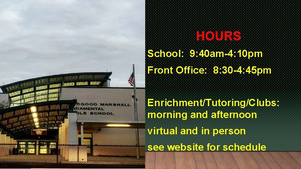 HOURS School: 9: 40 am-4: 10 pm Front Office: 8: 30 -4: 45 pm