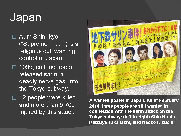 Japan Aum Shinrikyo (“Supreme Truth”) is a religious cult wanting control of Japan. �