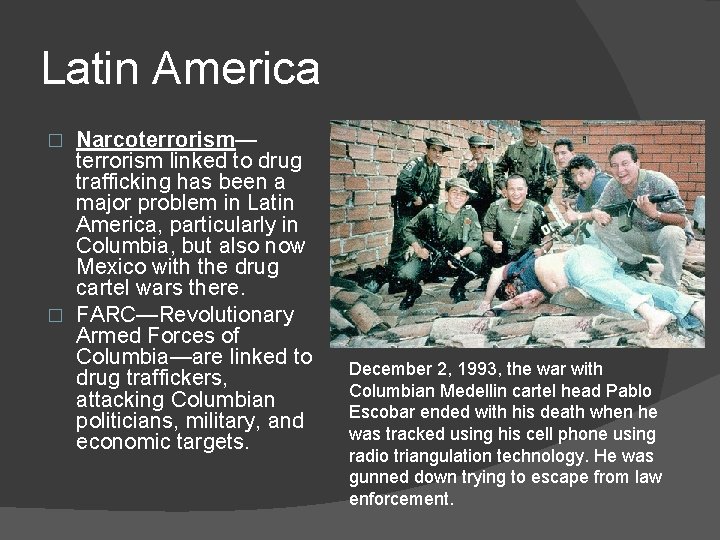 Latin America Narcoterrorism— terrorism linked to drug trafficking has been a major problem in