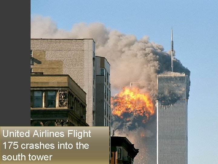 United Airlines Flight 175 crashes into the south tower 