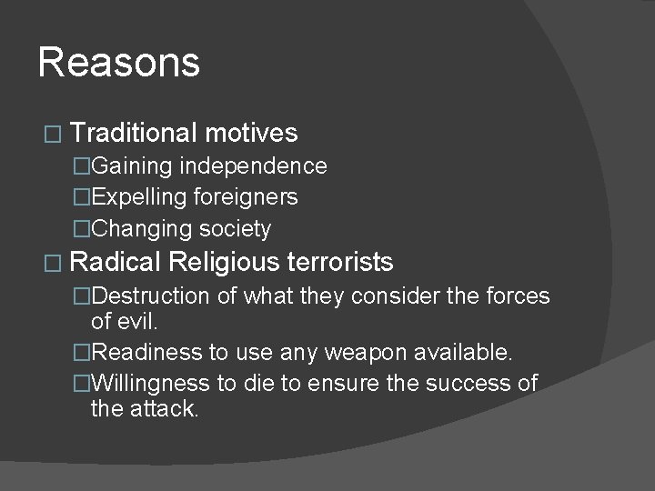 Reasons � Traditional motives �Gaining independence �Expelling foreigners �Changing society � Radical Religious terrorists