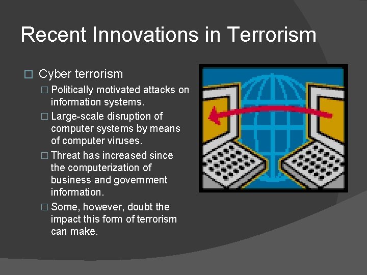 Recent Innovations in Terrorism � Cyber terrorism � Politically motivated attacks on information systems.