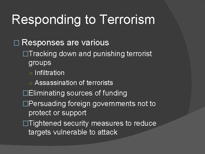 Responding to Terrorism � Responses are various �Tracking down and punishing terrorist groups ○