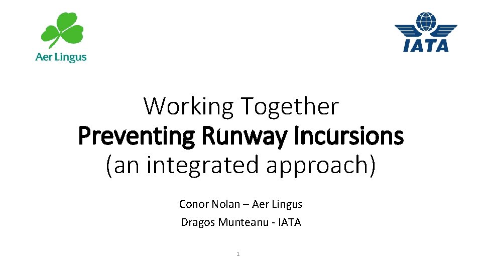 Working Together Preventing Runway Incursions (an integrated approach) Conor Nolan – Aer Lingus Dragos