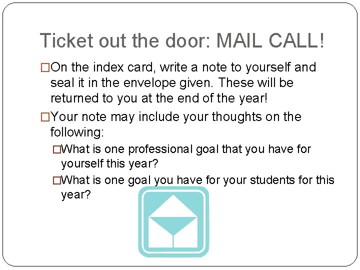 Ticket out the door: MAIL CALL! �On the index card, write a note to