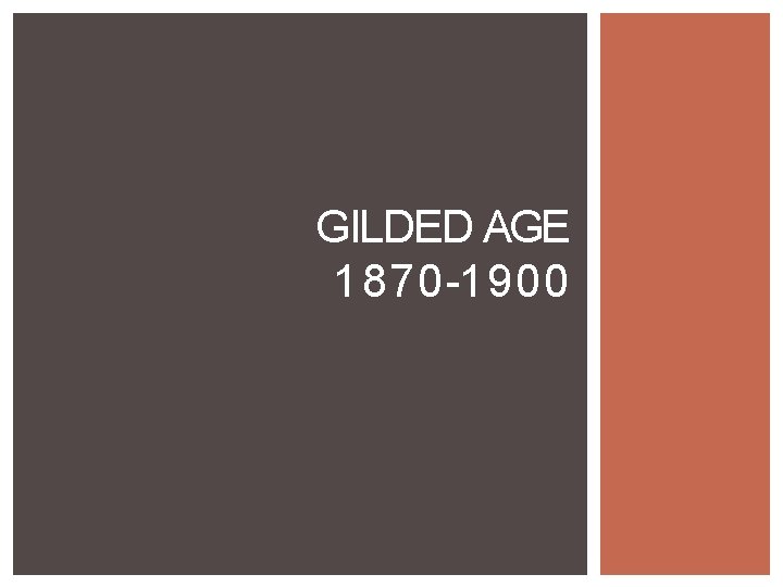 GILDED AGE 1870 -1900 