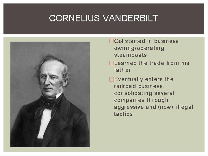 CORNELIUS VANDERBILT �Got started in business owning/operating steamboats �Learned the trade from his father