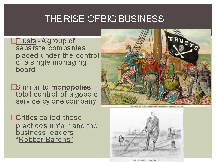 THE RISE OF BIG BUSINESS �Trusts - A group of separate companies placed under