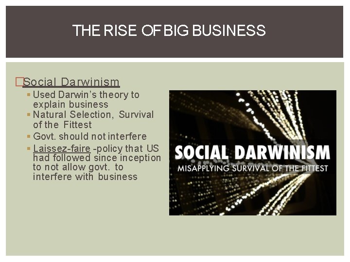 THE RISE OF BIG BUSINESS �Social Darwinism Used Darwin’s theory to explain business Natural