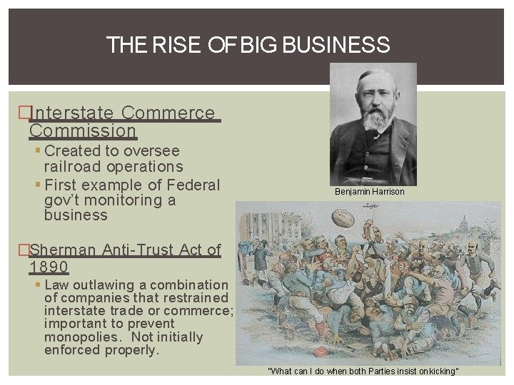 THE RISE OF BIG BUSINESS �Interstate Commerce Commission Created to oversee railroad operations First