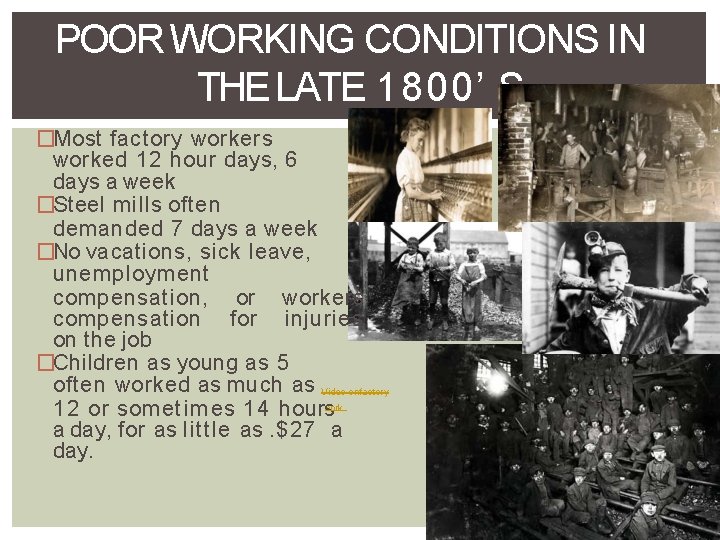 POOR WORKING CONDITIONS IN THE LATE 1800’ S �Most factory workers worked 12 hour
