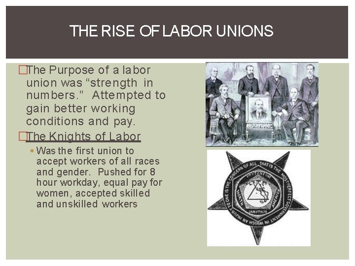 THE RISE OF LABOR UNIONS �The Purpose of a labor union was “strength in