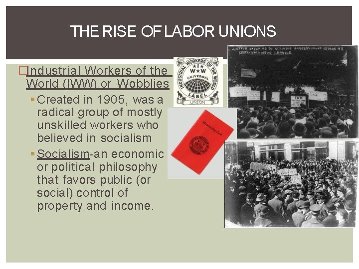 THE RISE OF LABOR UNIONS �Industrial Workers of the World (IWW) or Wobblies Created