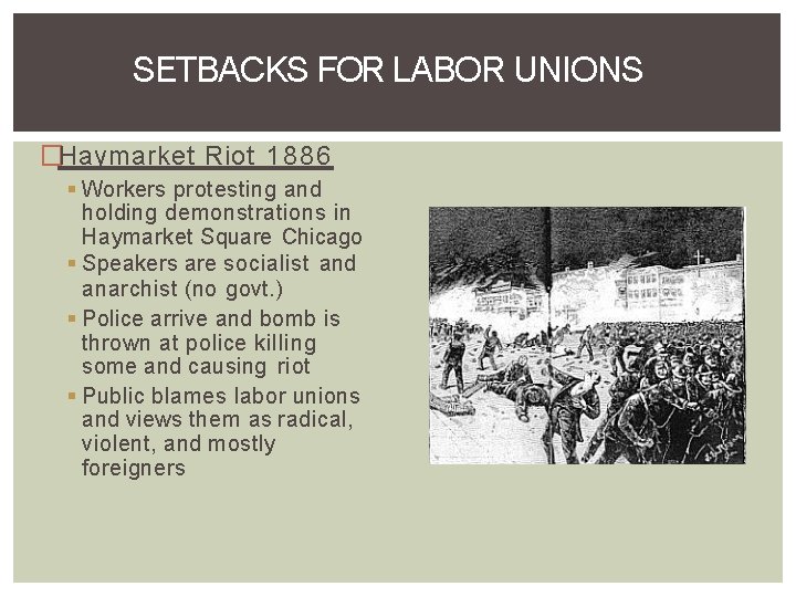 SETBACKS FOR LABOR UNIONS �Haymarket Riot 1886 Workers protesting and holding demonstrations in Haymarket