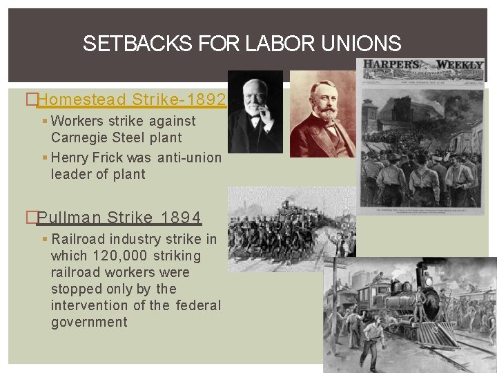 SETBACKS FOR LABOR UNIONS �Homestead Strike-1892 Workers strike against Carnegie Steel plant Henry Frick