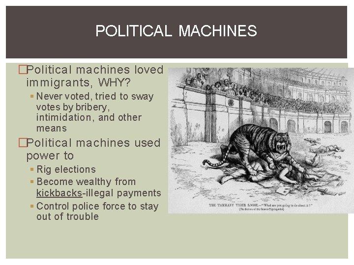 POLITICAL MACHINES �Political machines loved immigrants, WHY? Never voted, tried to sway votes by