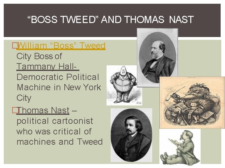 “BOSS TWEED” AND THOMAS NAST �William “Boss” Tweed City Boss of Tammany Hall. Democratic