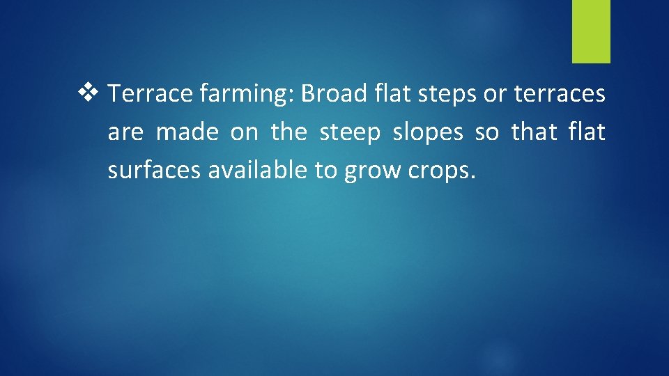 v Terrace farming: Broad flat steps or terraces are made on the steep slopes