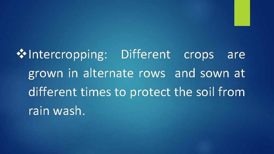 v Intercropping: Different crops are grown in alternate rows and sown at different times