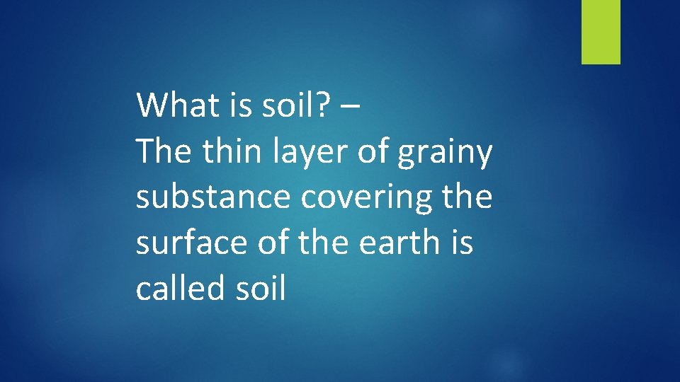 What is soil? – The thin layer of grainy substance covering the surface of