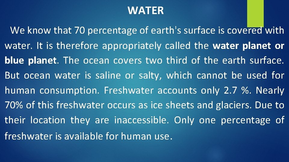 WATER We know that 70 percentage of earth's surface is covered with water. It