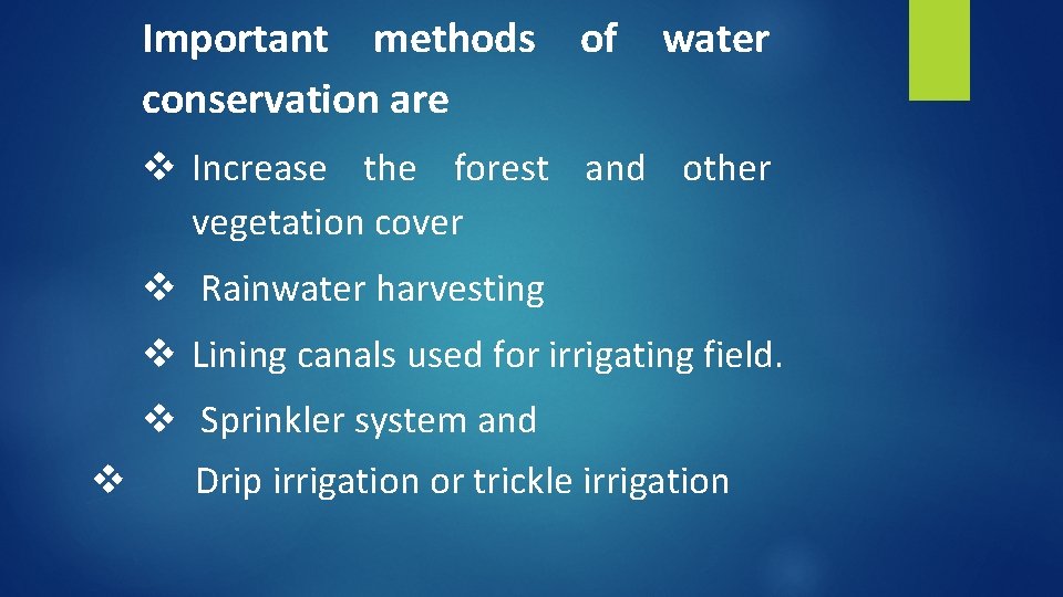 Important methods of water conservation are v Increase the forest and other vegetation cover
