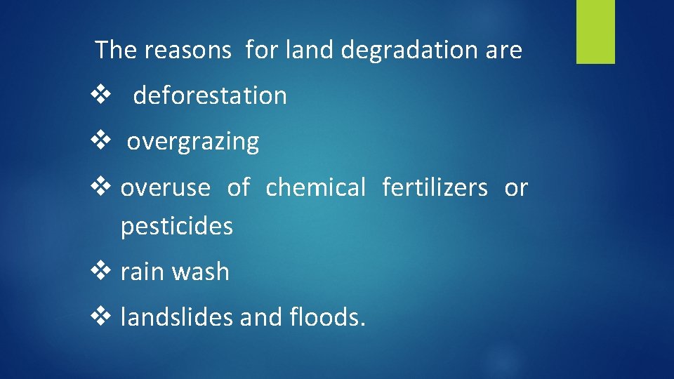 The reasons for land degradation are v deforestation v overgrazing v overuse of chemical