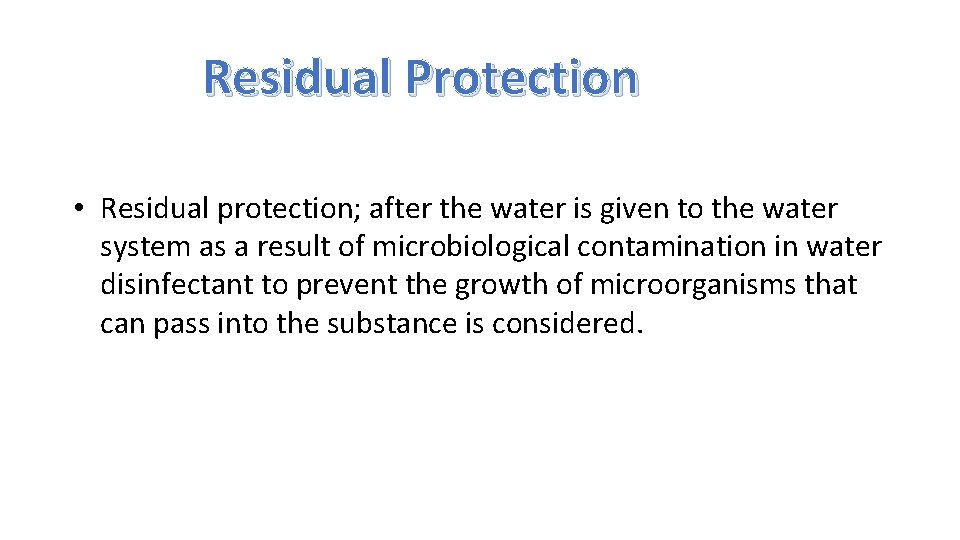 Residual Protection • Residual protection; after the water is given to the water system