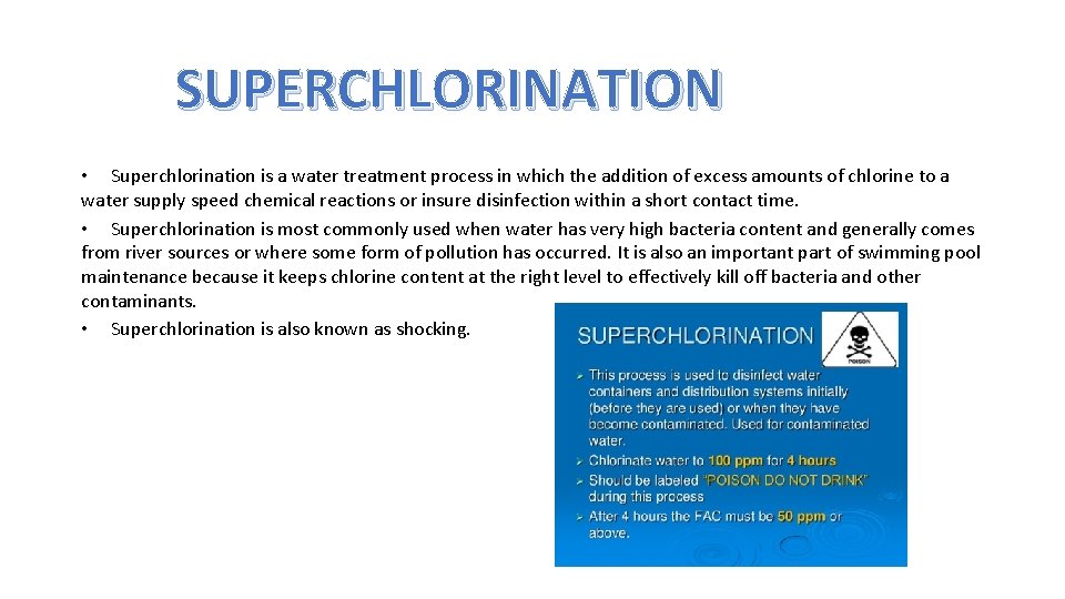 SUPERCHLORINATION • Superchlorination is a water treatment process in which the addition of excess