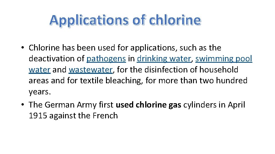 Applications of chlorine • Chlorine has been used for applications, such as the deactivation