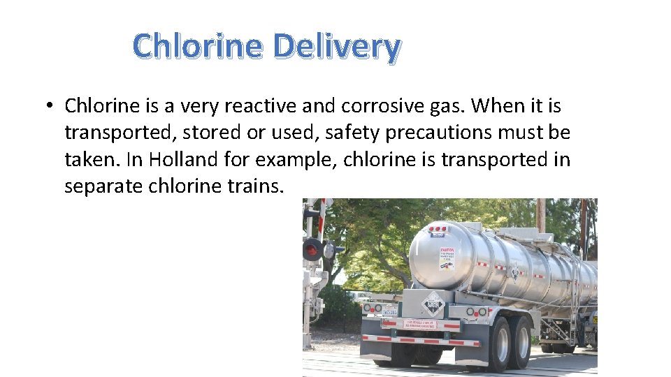 Chlorine Delivery • Chlorine is a very reactive and corrosive gas. When it is