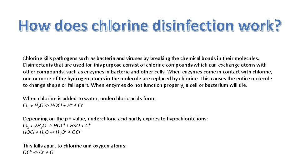 How does chlorine disinfection work? Chlorine kills pathogens such as bacteria and viruses by