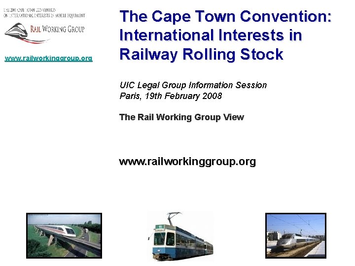 www. railworkinggroup. org The Cape Town Convention: International Interests in Railway Rolling Stock UIC