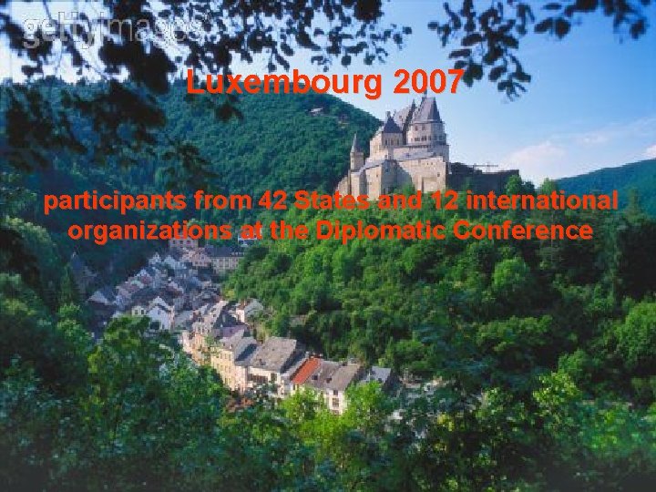 Luxembourg 2007 participants from 42 States and 12 international organizations at the Diplomatic Conference