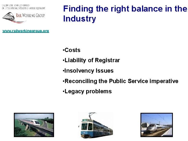 Finding the right balance in the Industry www. railworkinggroup. org • Costs • Liability
