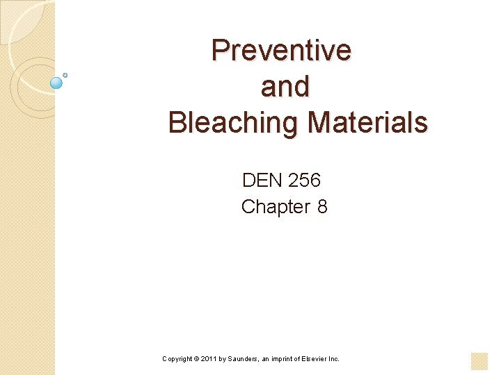 Preventive and Bleaching Materials DEN 256 Chapter 8 Copyright © 2011 by Saunders, an