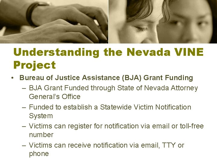 Understanding the Nevada VINE Project • Bureau of Justice Assistance (BJA) Grant Funding –