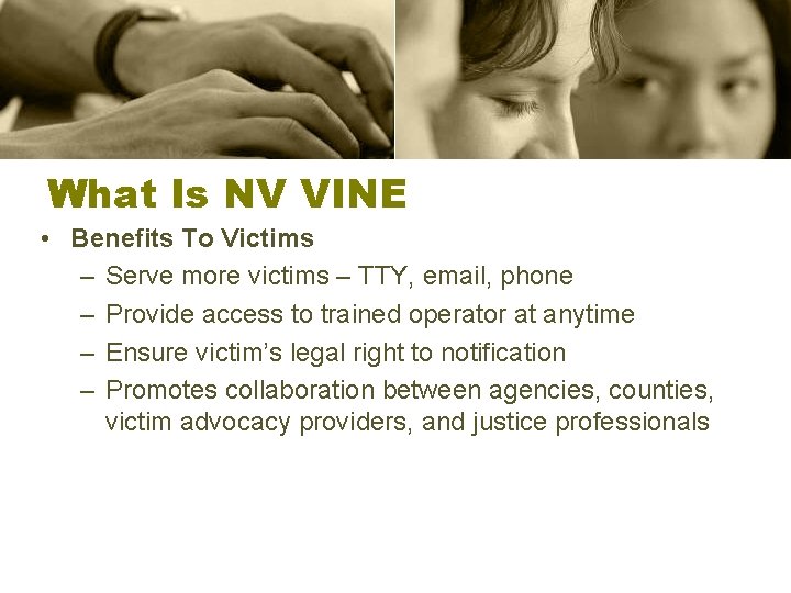 What Is NV VINE • Benefits To Victims – Serve more victims – TTY,