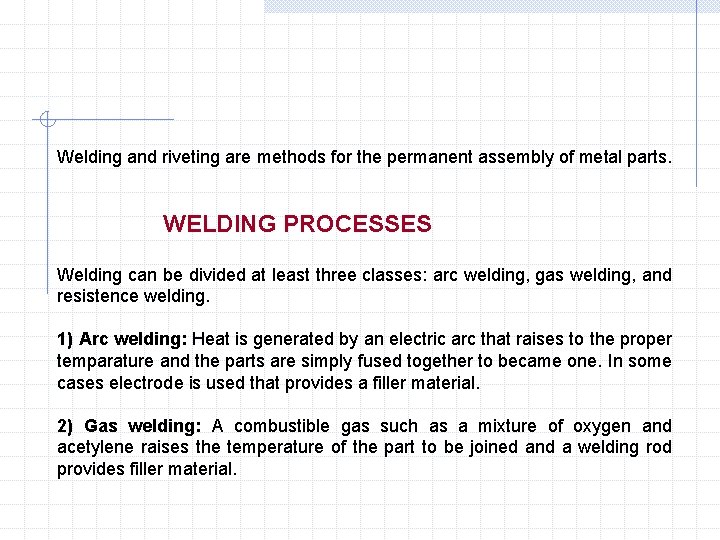 Welding and riveting are methods for the permanent assembly of metal parts. WELDING PROCESSES