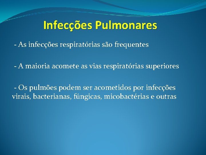 Infecções Pulmonares - As infecções respiratórias são frequentes - A maioria acomete as vias