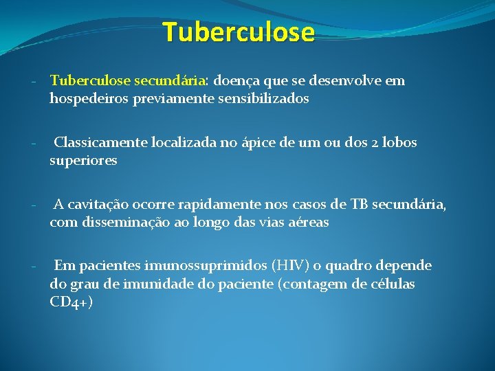 Tuberculose - Tuberculose secundária: doença que se desenvolve em hospedeiros previamente sensibilizados - Classicamente