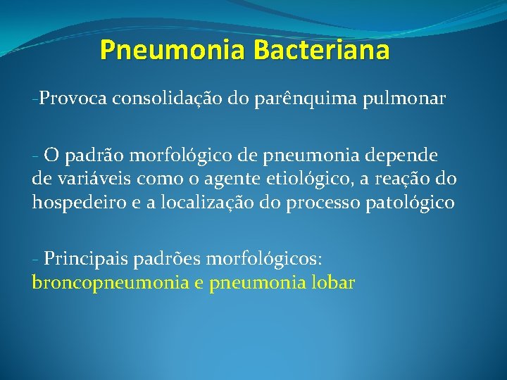 Pneumonia Bacteriana -Provoca consolidação do parênquima pulmonar - O padrão morfológico de pneumonia depende